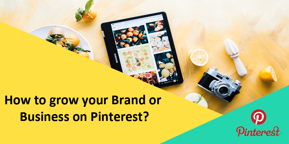 How to grow your Brand or Business on Pinterest?
