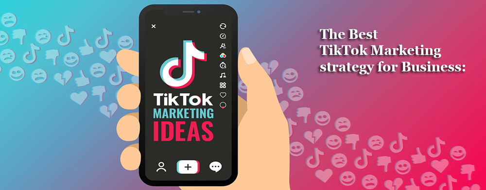 The Best TikTok Marketing strategy for Business