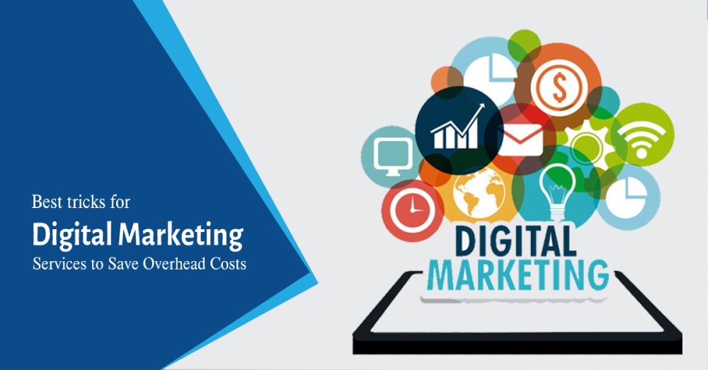 Best tricks for Digital Marketing Services to Save Overhead Costs
