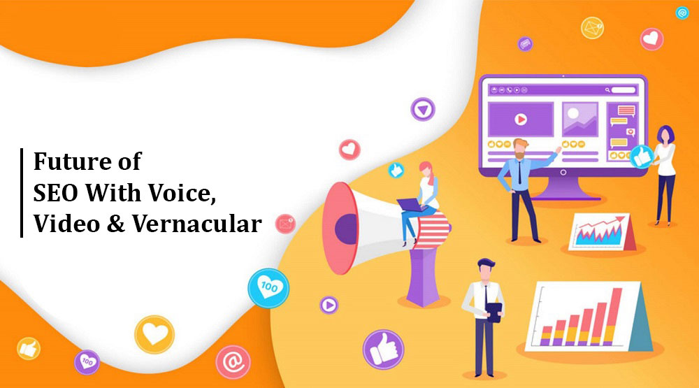 Future of SEO with Voice, Video & Vernacular